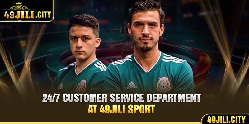 24/7 customer service department at 49Jili sport