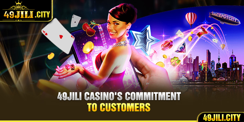 49Jili casino's commitment to customers