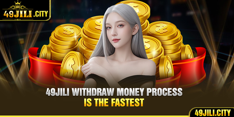 49Jili withdraw money process is the fastest