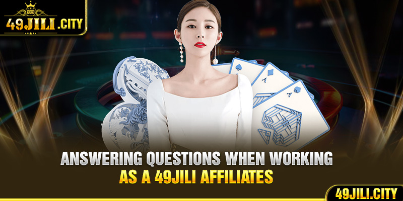 Answering questions when working as a 49Jili affiliates