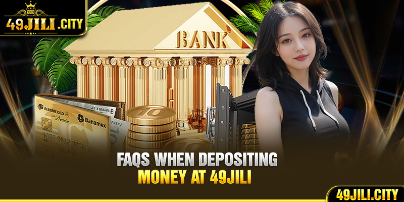 FAQs when depositing money at 49Jili 