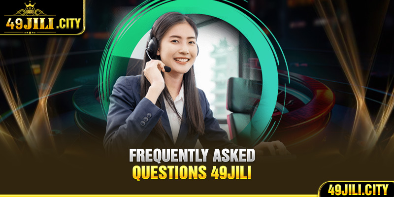 Frequently asked questions 49Jili