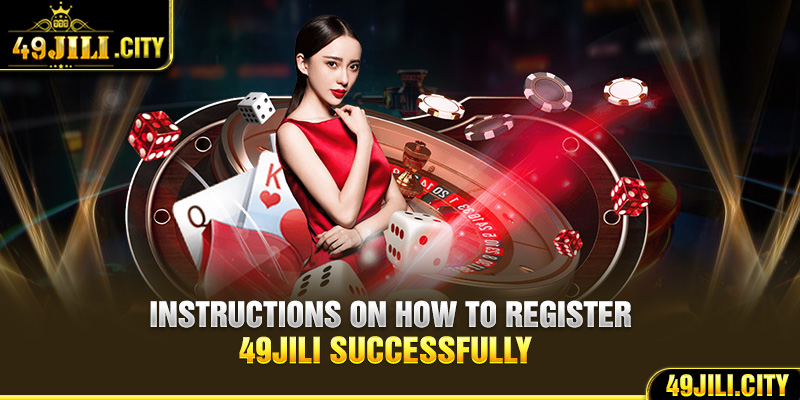 Instructions on how to register 49Jili successfully 