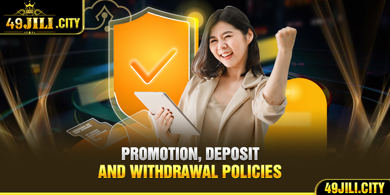 Promotion, deposit and withdrawal policies