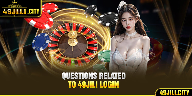 Questions related to 49Jili login