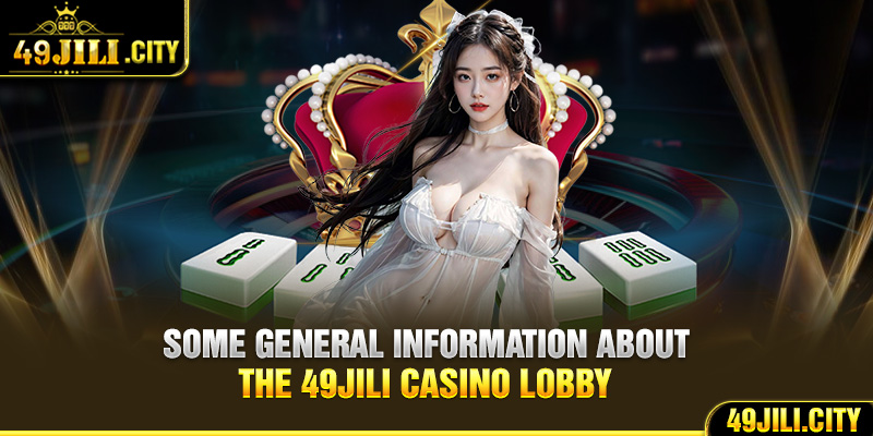 Some general information about the 49Jili casino lobby