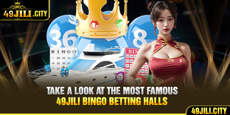 Take a look at the most famous 49Jili Bingo betting halls