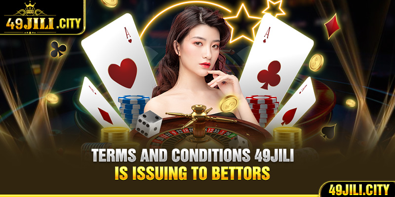 Terms and conditions 49Jili is issuing to bettors