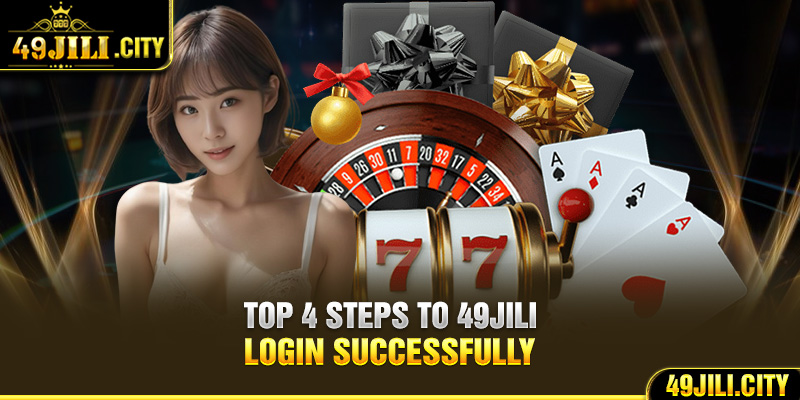 Top 4 steps to 49Jili login successfully