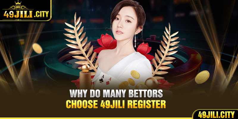 Why do many bettors choose 49Jili register