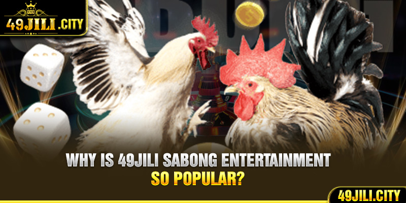 Why is 49Jili sabong entertainment so popular?