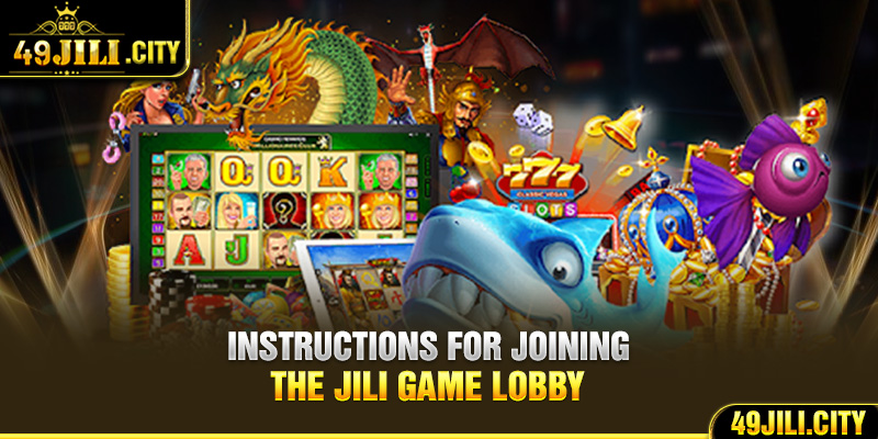 Instructions for joining the Jili Game Lobby